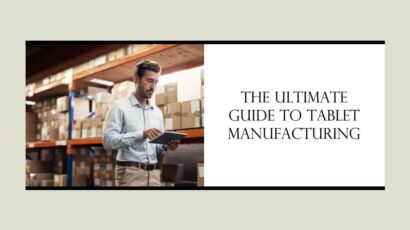 The Ultimate Guide to Tablet Manufacturing
