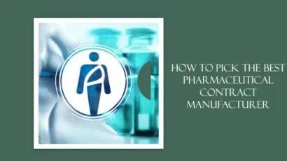 How to Pick the Best Pharmaceutical Contract Manufacturer