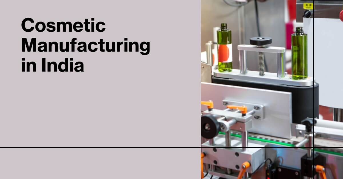 The Process of Cosmetic Manufacturing in India The Process of Cosmetic Manufacturing in India