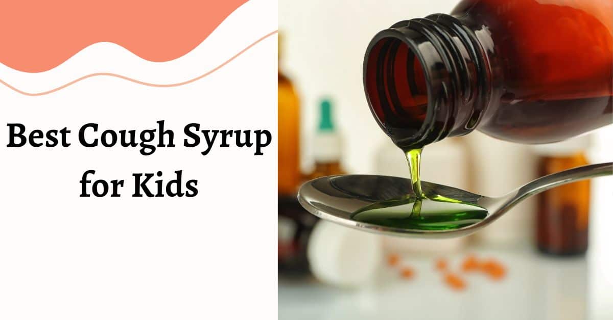 Best Cough Syrup for Kids – Good for Dry Cough and Flu