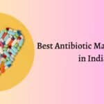 Best Antibiotic Manufacturers in India